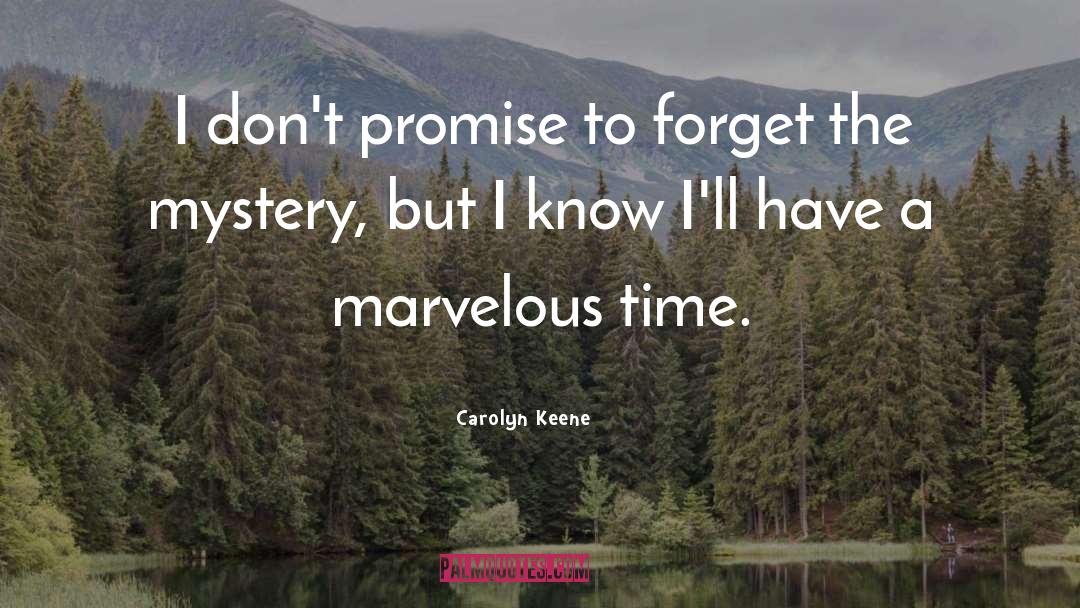 Carolyn Keene Quotes: I don't promise to forget