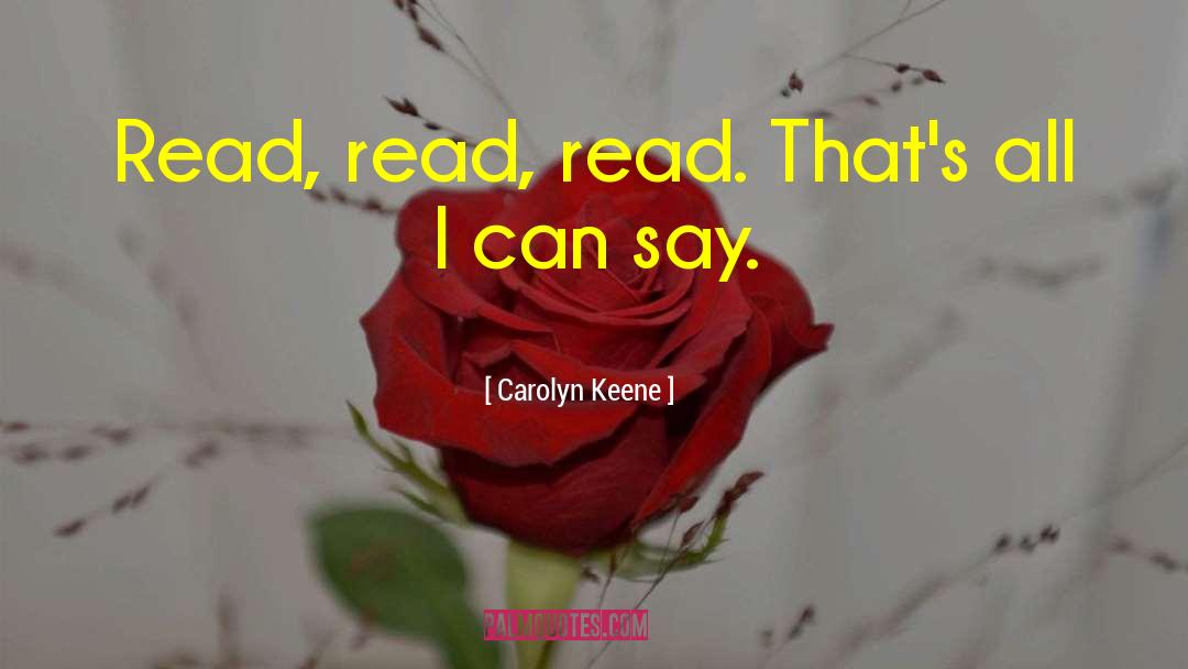 Carolyn Keene Quotes: Read, read, read. That's all