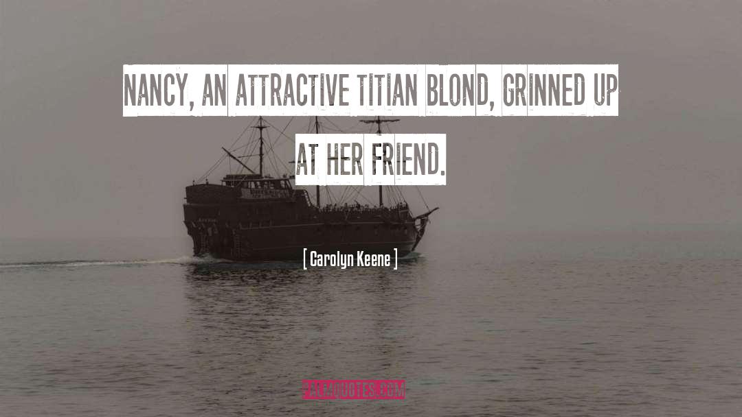 Carolyn Keene Quotes: Nancy, an attractive titian blond,