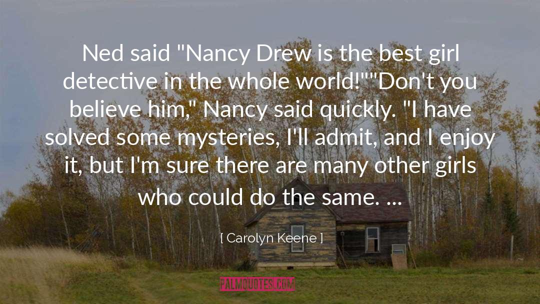 Carolyn Keene Quotes: Ned said 