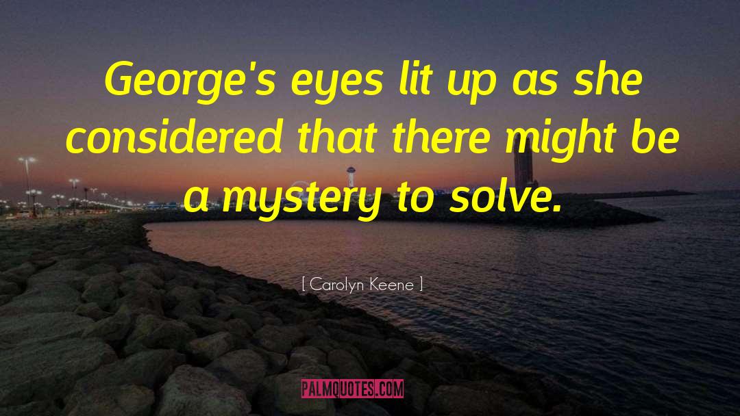 Carolyn Keene Quotes: George's eyes lit up as