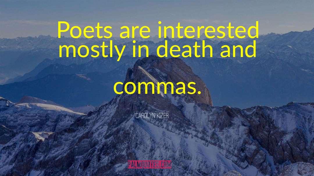 Carolyn Kizer Quotes: Poets are interested mostly in