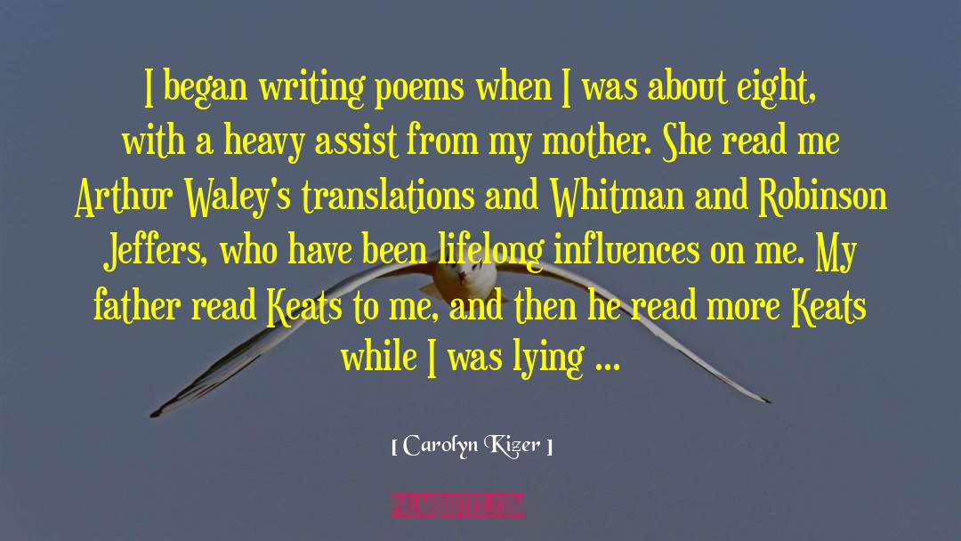 Carolyn Kizer Quotes: I began writing poems when