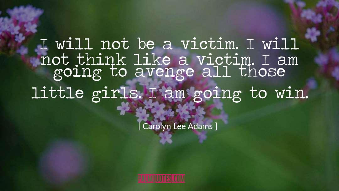 Carolyn Lee Adams Quotes: I will not be a