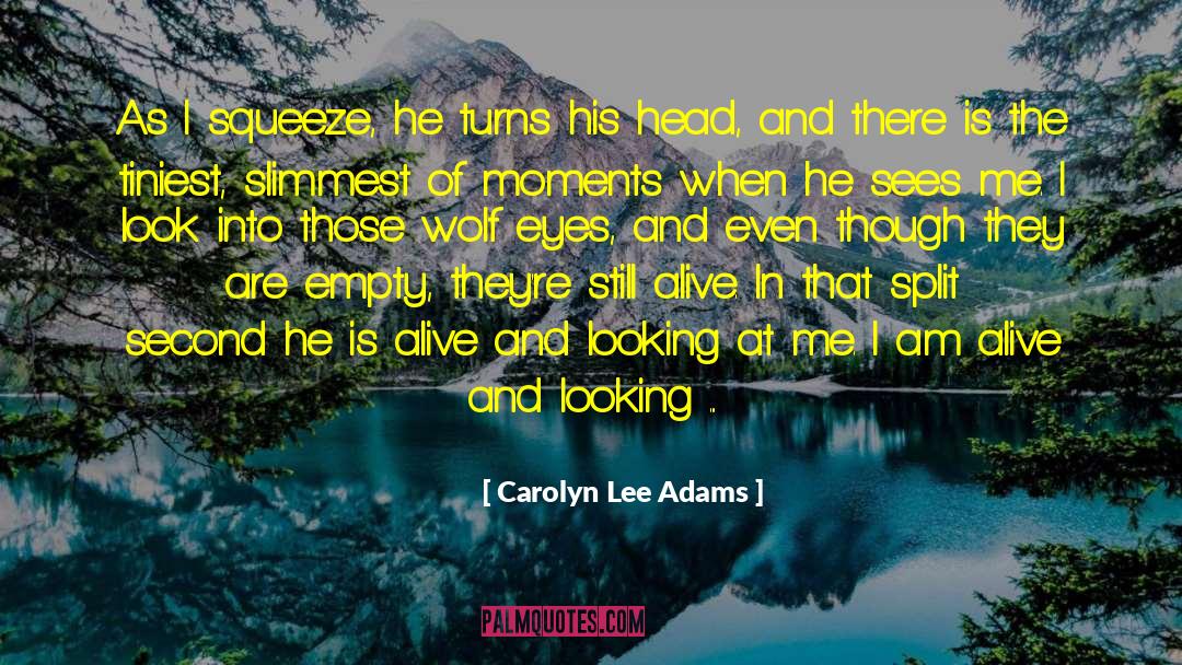 Carolyn Lee Adams Quotes: As I squeeze, he turns