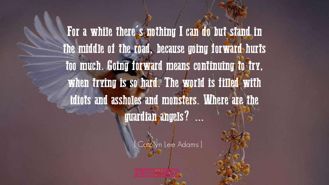 Carolyn Lee Adams Quotes: For a while there's nothing