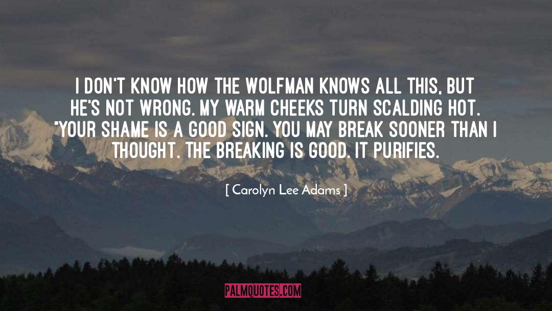 Carolyn Lee Adams Quotes: I don't know how the