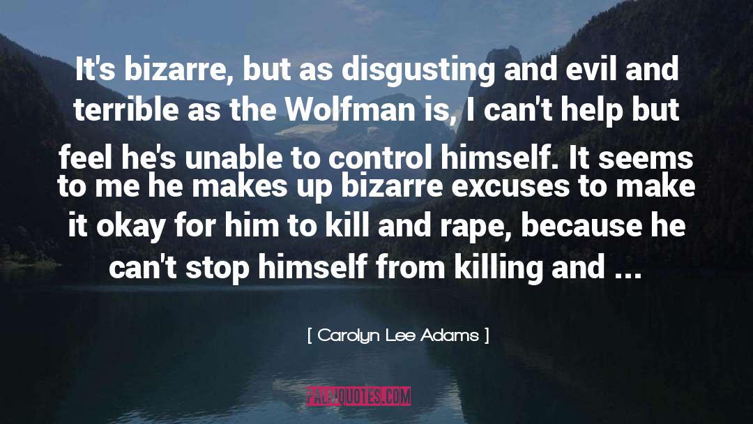 Carolyn Lee Adams Quotes: It's bizarre, but as disgusting