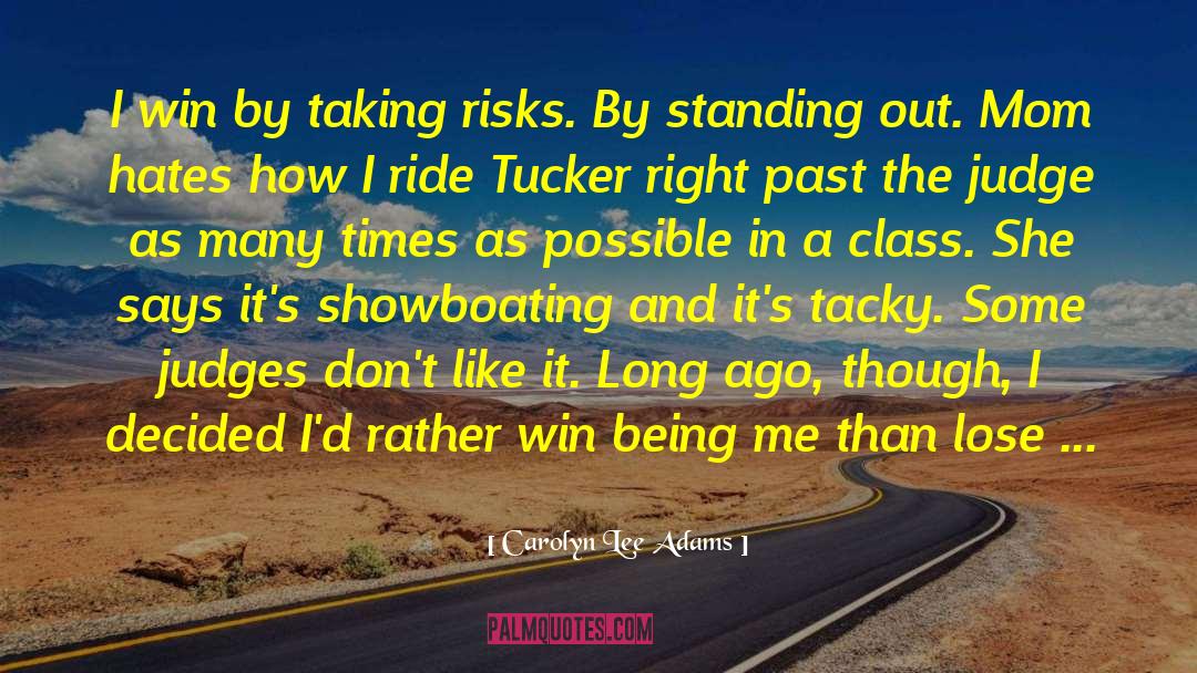 Carolyn Lee Adams Quotes: I win by taking risks.