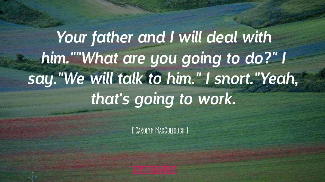 Carolyn MacCullough Quotes: Your father and I will