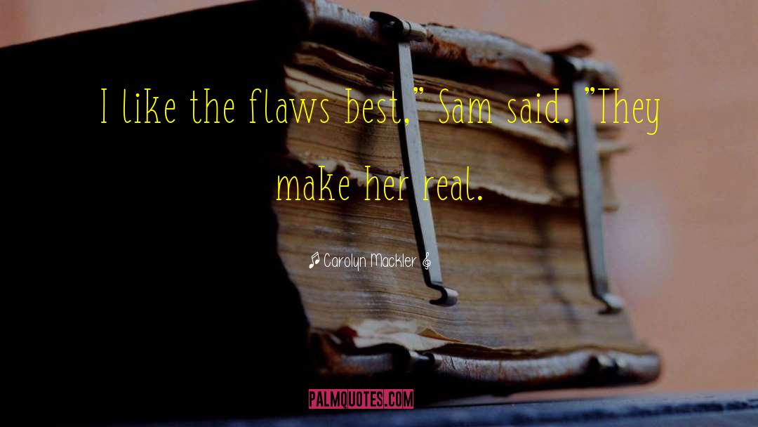 Carolyn Mackler Quotes: I like the flaws best,