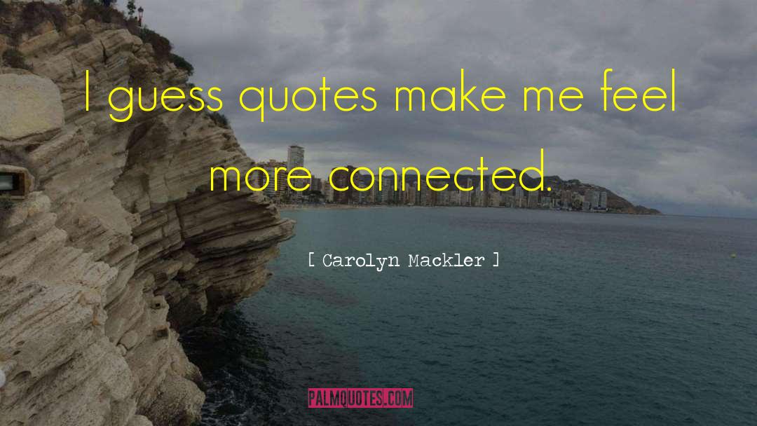 Carolyn Mackler Quotes: I guess quotes make me