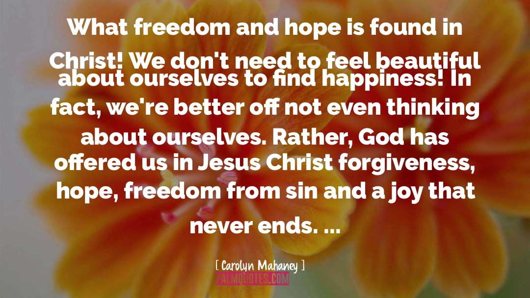 Carolyn Mahaney Quotes: What freedom and hope is