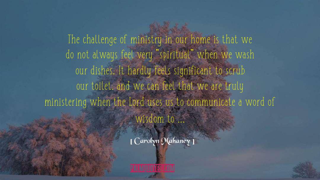 Carolyn Mahaney Quotes: The challenge of ministry in