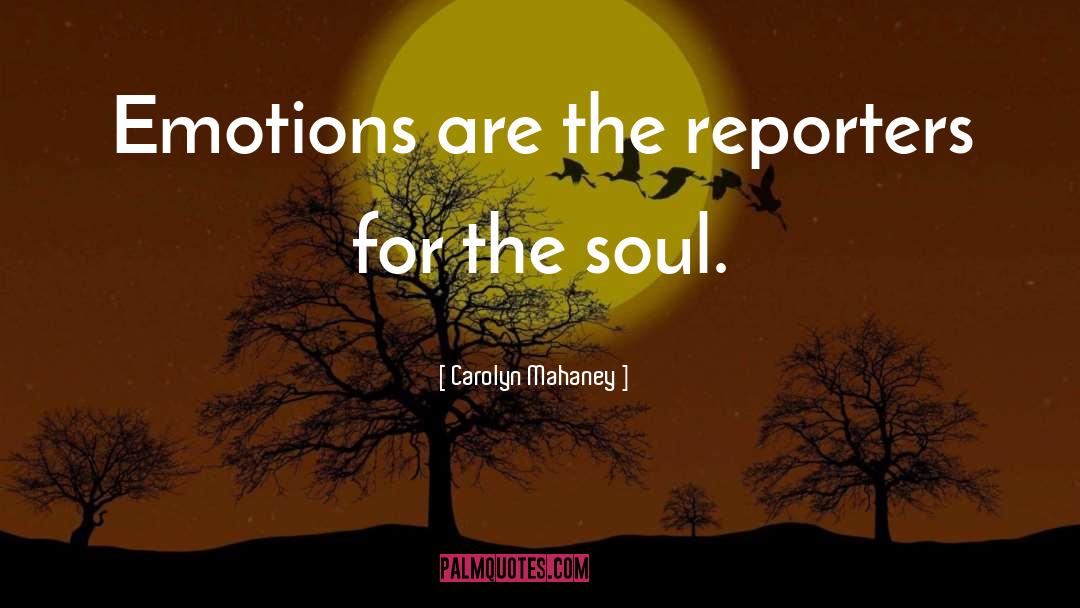 Carolyn Mahaney Quotes: Emotions are the reporters for