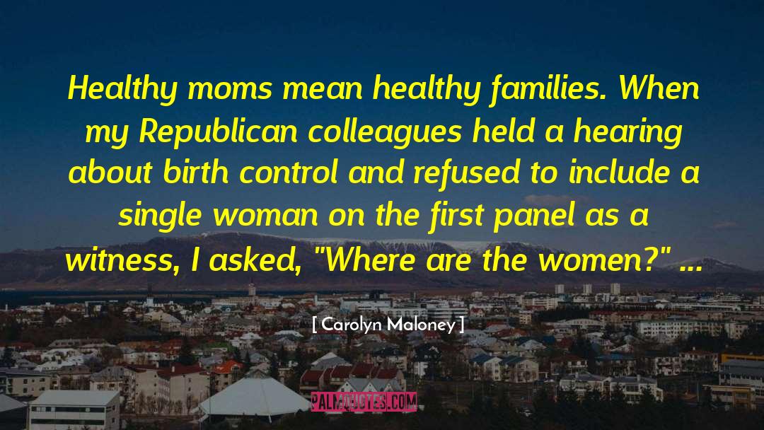 Carolyn Maloney Quotes: Healthy moms mean healthy families.