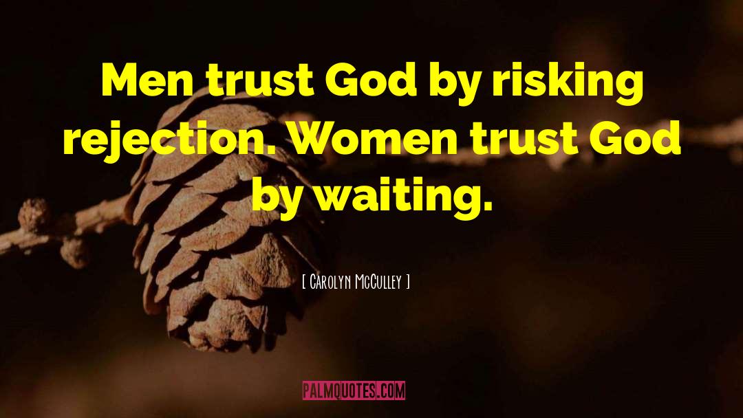 Carolyn McCulley Quotes: Men trust God by risking