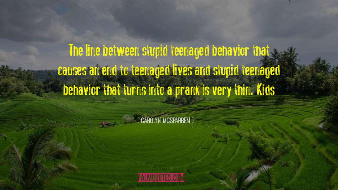 Carolyn McSparren Quotes: The line between stupid teenaged