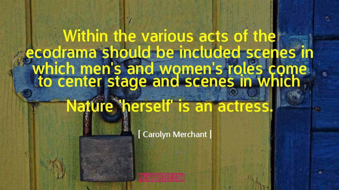 Carolyn Merchant Quotes: Within the various acts of