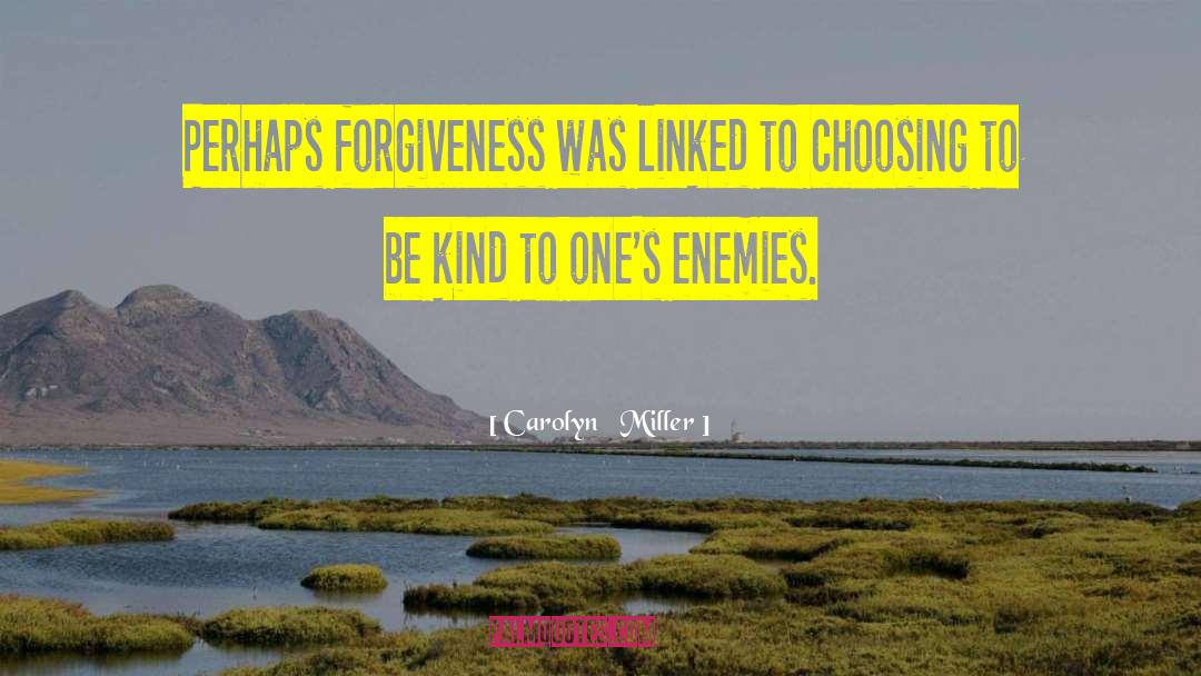 Carolyn   Miller Quotes: Perhaps forgiveness was linked to