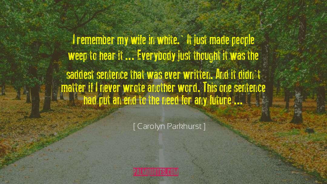 Carolyn Parkhurst Quotes: I remember my wife in