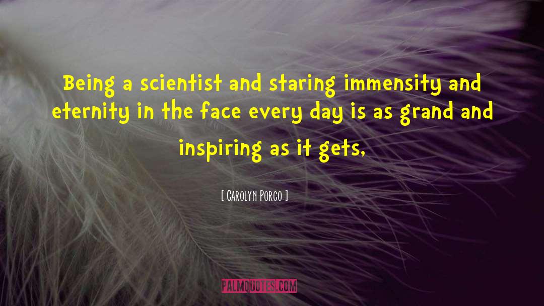 Carolyn Porco Quotes: Being a scientist and staring