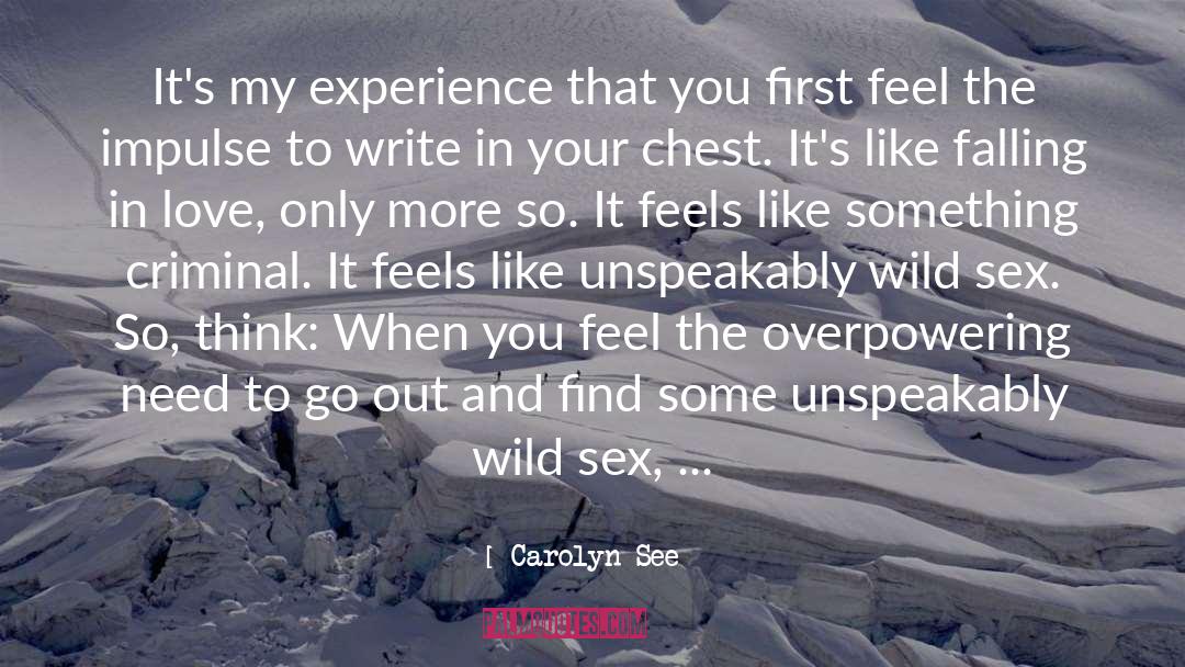 Carolyn See Quotes: It's my experience that you