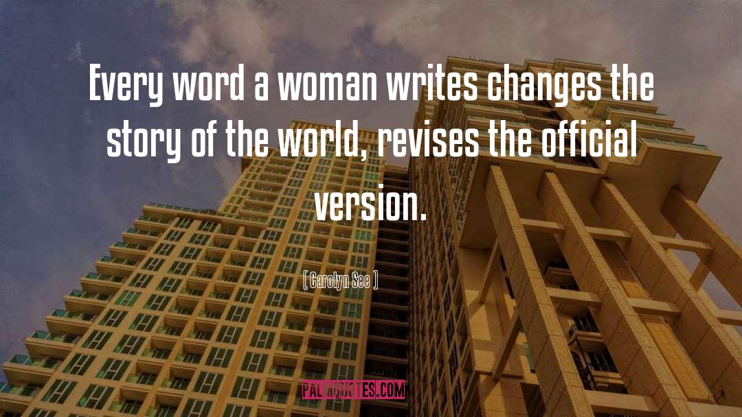 Carolyn See Quotes: Every word a woman writes