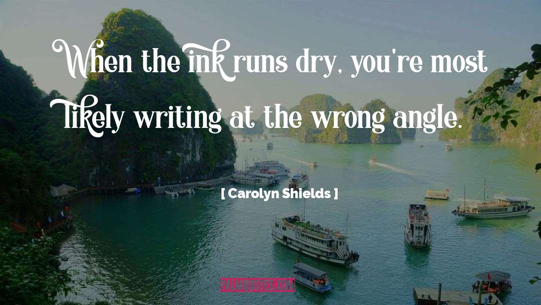 Carolyn Shields Quotes: When the ink runs dry,