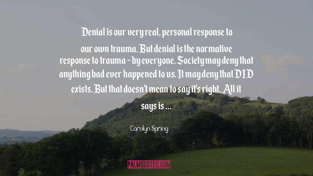 Carolyn Spring Quotes: Denial is our very real,