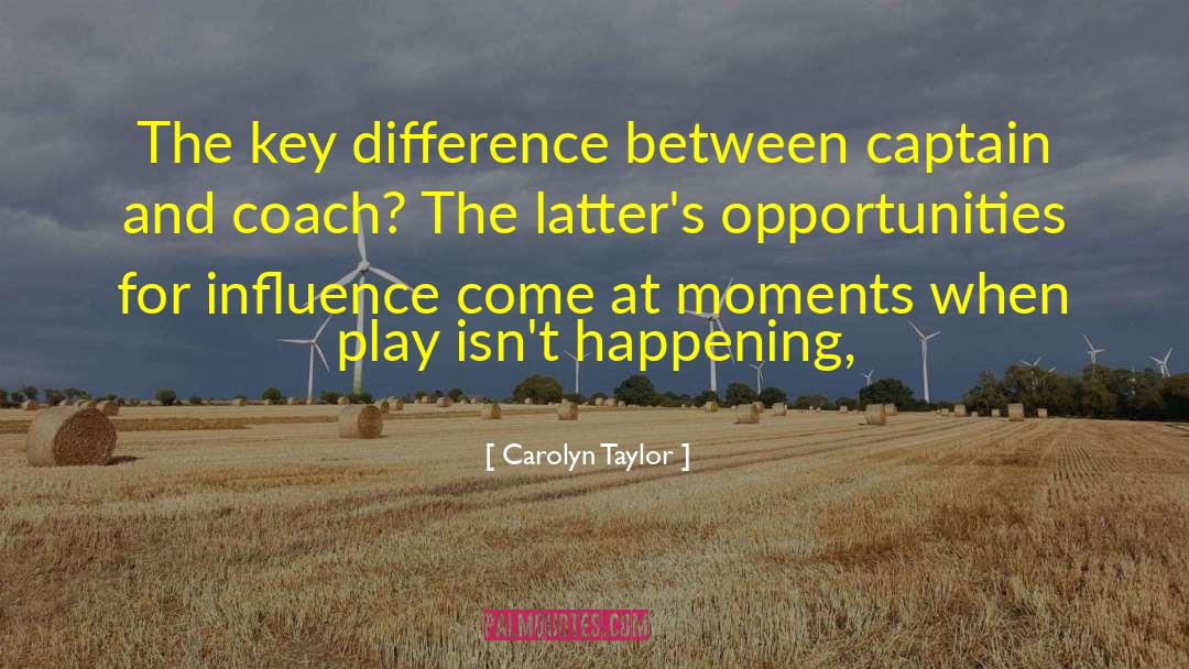 Carolyn Taylor Quotes: The key difference between captain