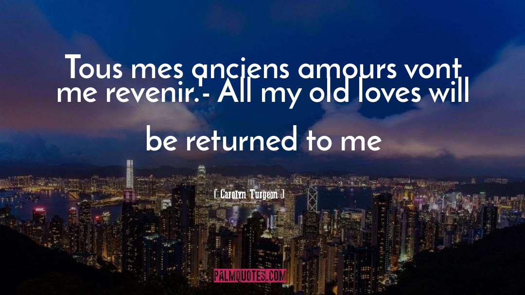 Carolyn Turgeon Quotes: Tous mes anciens amours vont