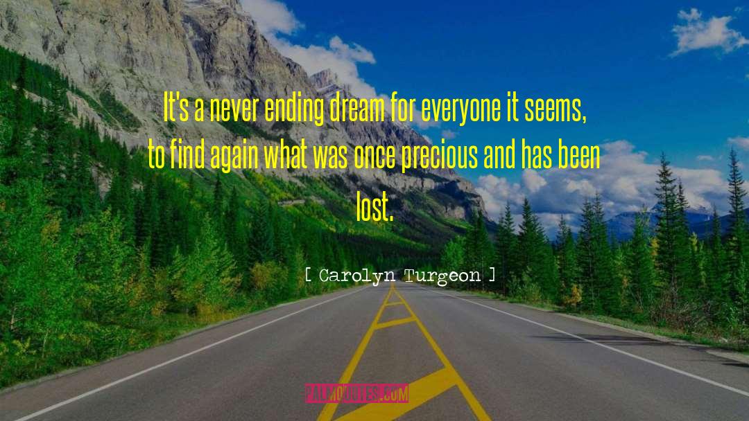 Carolyn Turgeon Quotes: It's a never ending dream