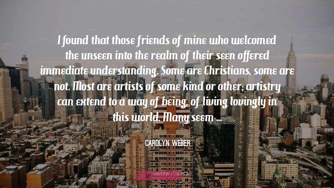 Carolyn Weber Quotes: I found that those friends