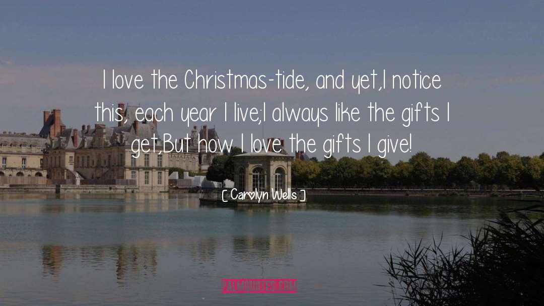 Carolyn Wells Quotes: I love the Christmas-tide, and