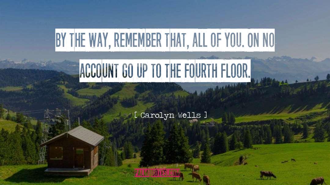 Carolyn Wells Quotes: By the way, remember that,