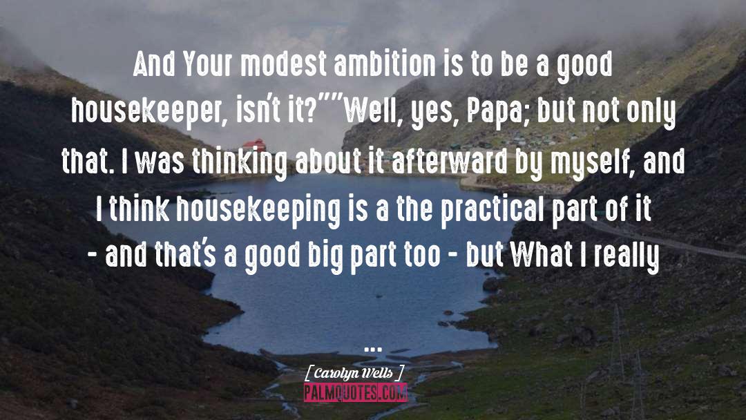 Carolyn Wells Quotes: And Your modest ambition is