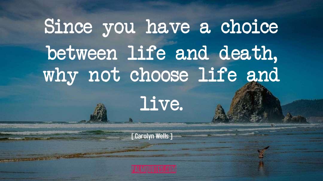Carolyn Wells Quotes: Since you have a choice
