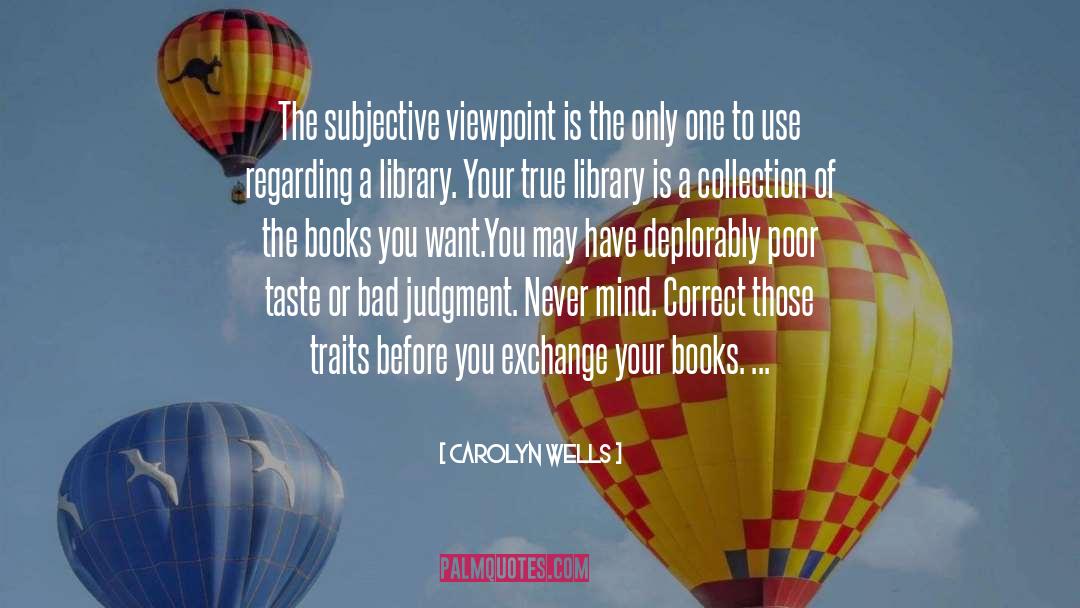 Carolyn Wells Quotes: The subjective viewpoint is the