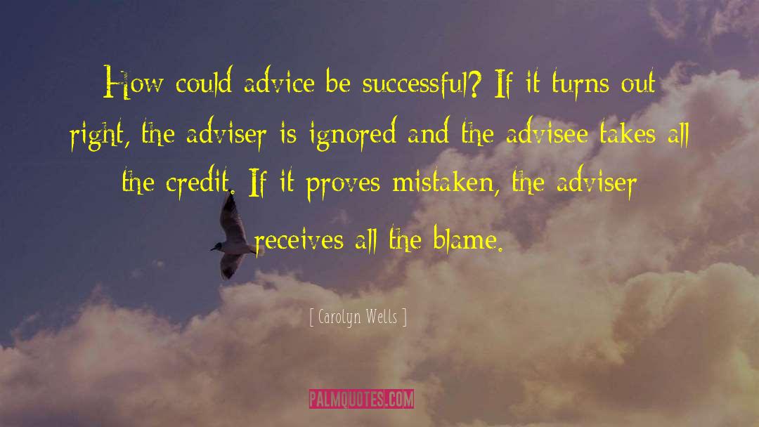 Carolyn Wells Quotes: How could advice be successful?