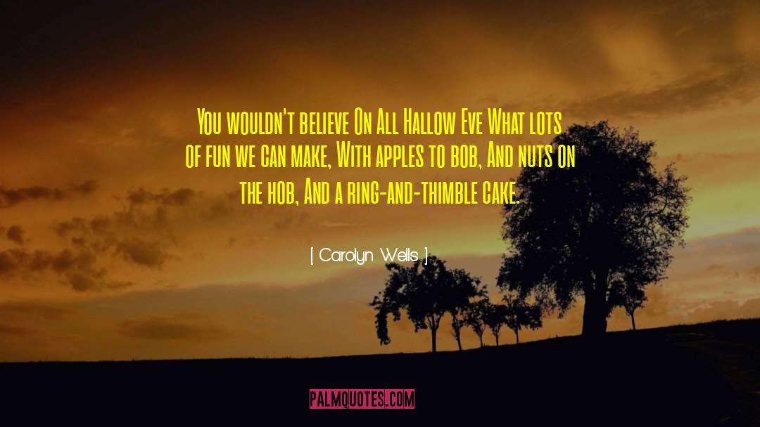 Carolyn Wells Quotes: You wouldn't believe On All