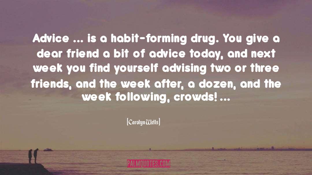 Carolyn Wells Quotes: Advice ... is a habit-forming