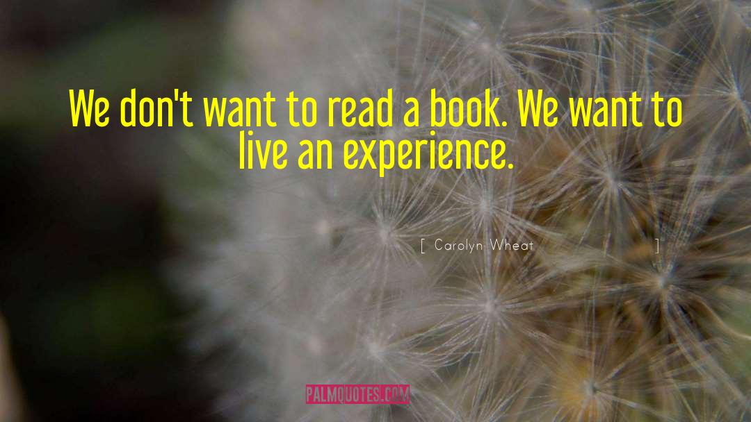 Carolyn Wheat Quotes: We don't want to read