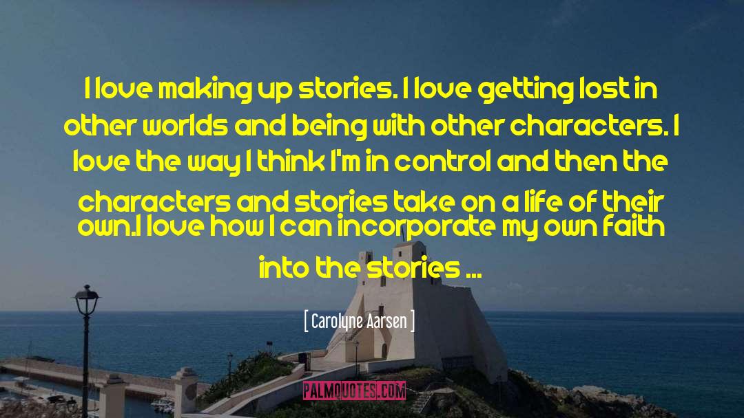 Carolyne Aarsen Quotes: I love making up stories.