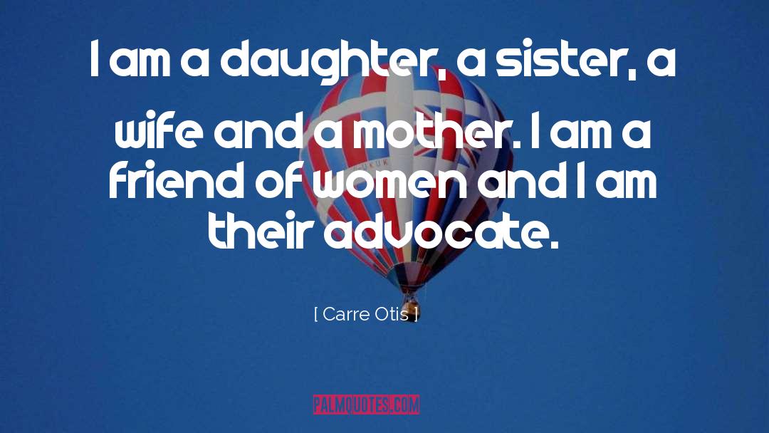 Carre Otis Quotes: I am a daughter, a