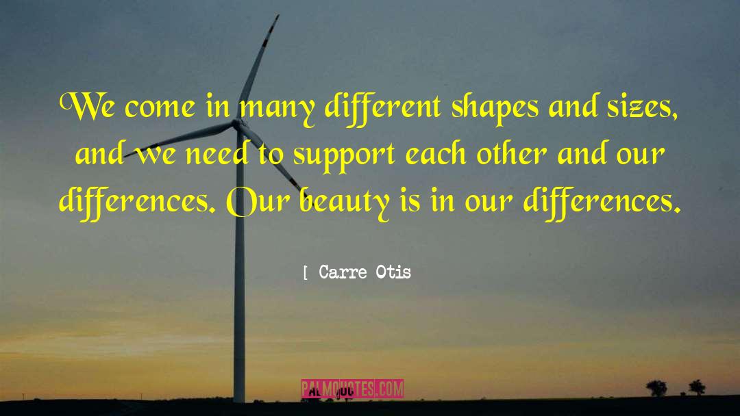 Carre Otis Quotes: We come in many different