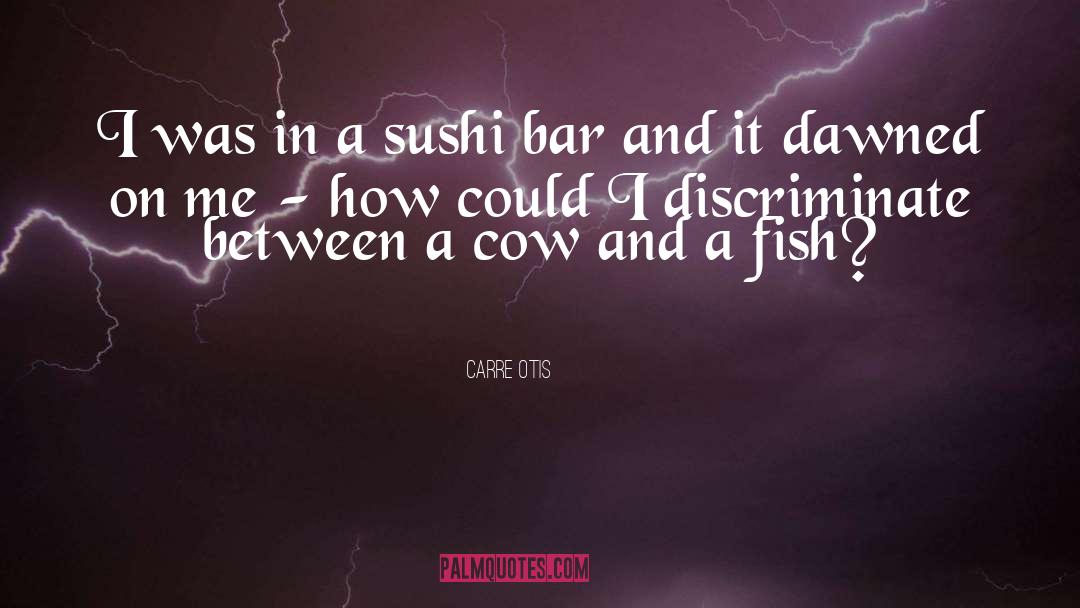 Carre Otis Quotes: I was in a sushi