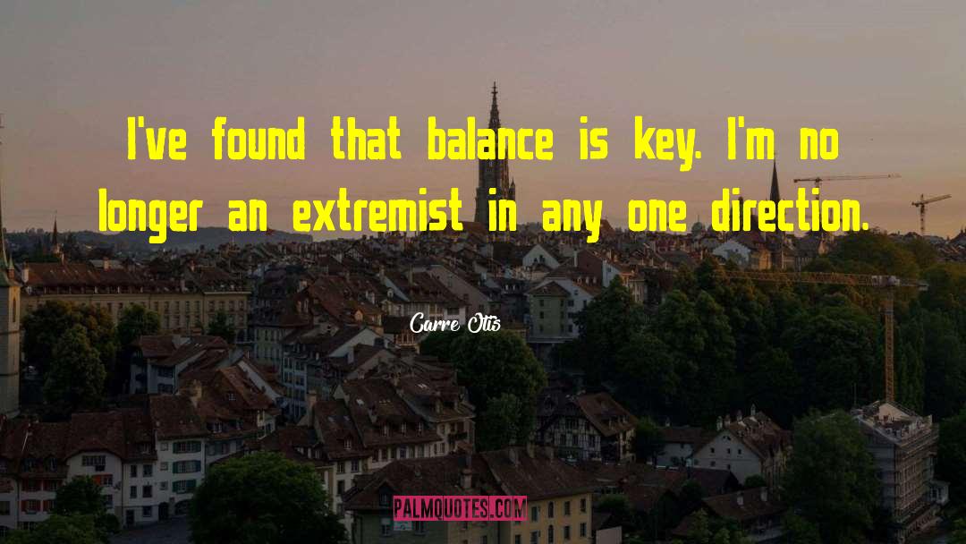 Carre Otis Quotes: I've found that balance is
