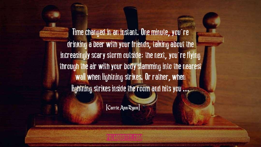 Carrie Ann Ryan Quotes: Time changed in an instant.