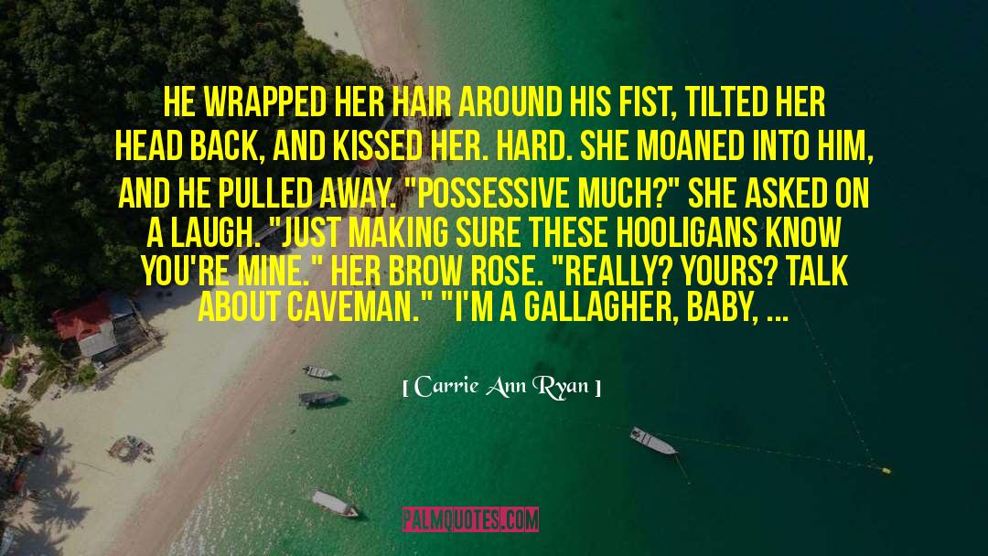 Carrie Ann Ryan Quotes: He wrapped her hair around